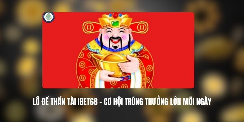 Lô Đề Thần Tài IBET68