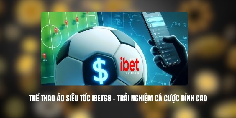 Thể Thao Ảo Siêu Tốc IBET68