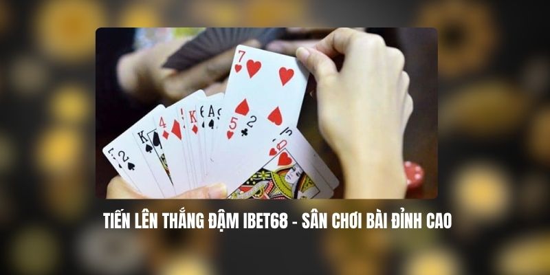 Tiến Lên Thắng Đậm IBET68